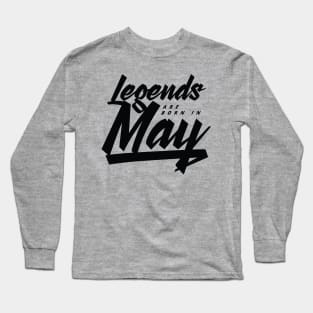 legends are born in May Long Sleeve T-Shirt